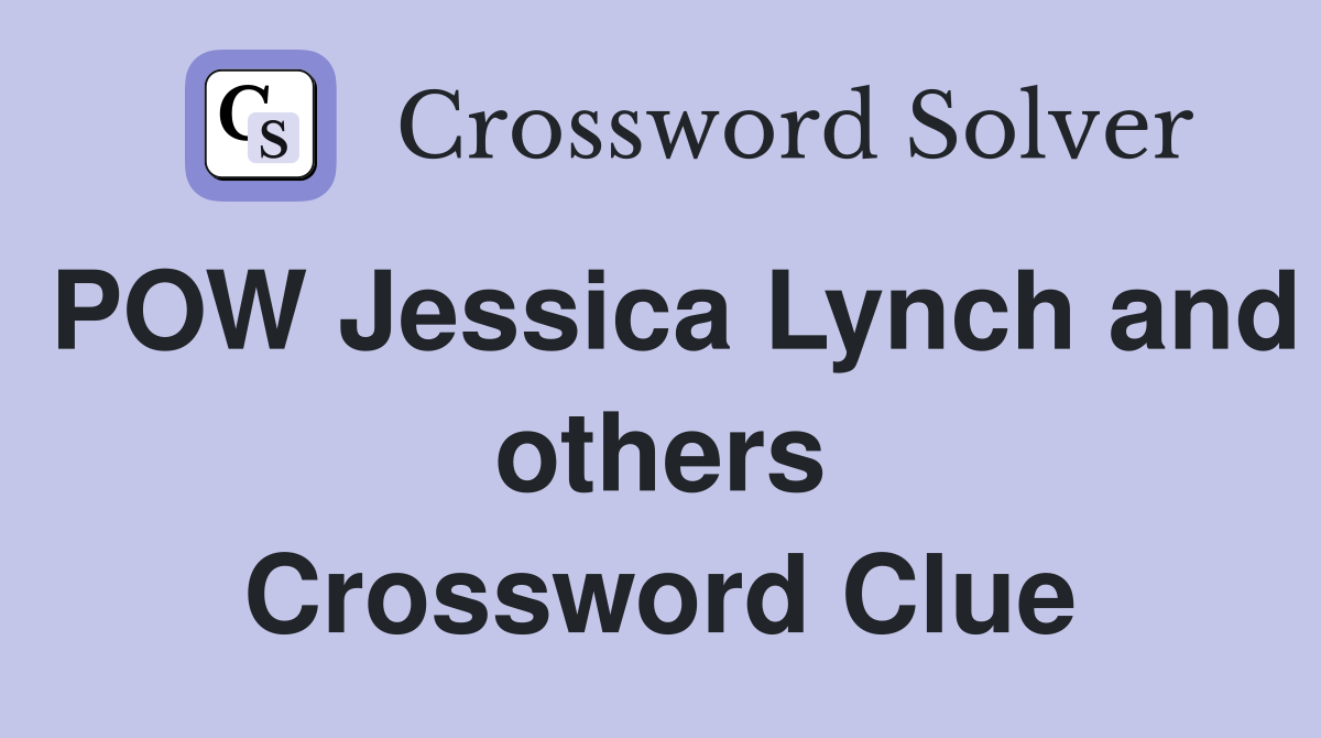 POW Jessica Lynch and others Crossword Clue