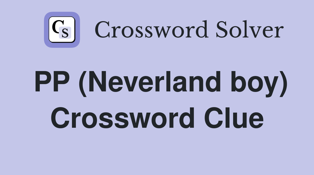 PP (Neverland boy) Crossword Clue