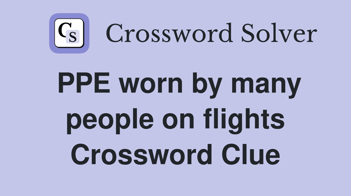 PPE worn by many people on flights Crossword Clue