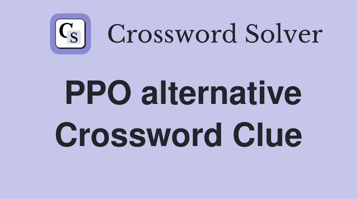 PPO alternative Crossword Clue