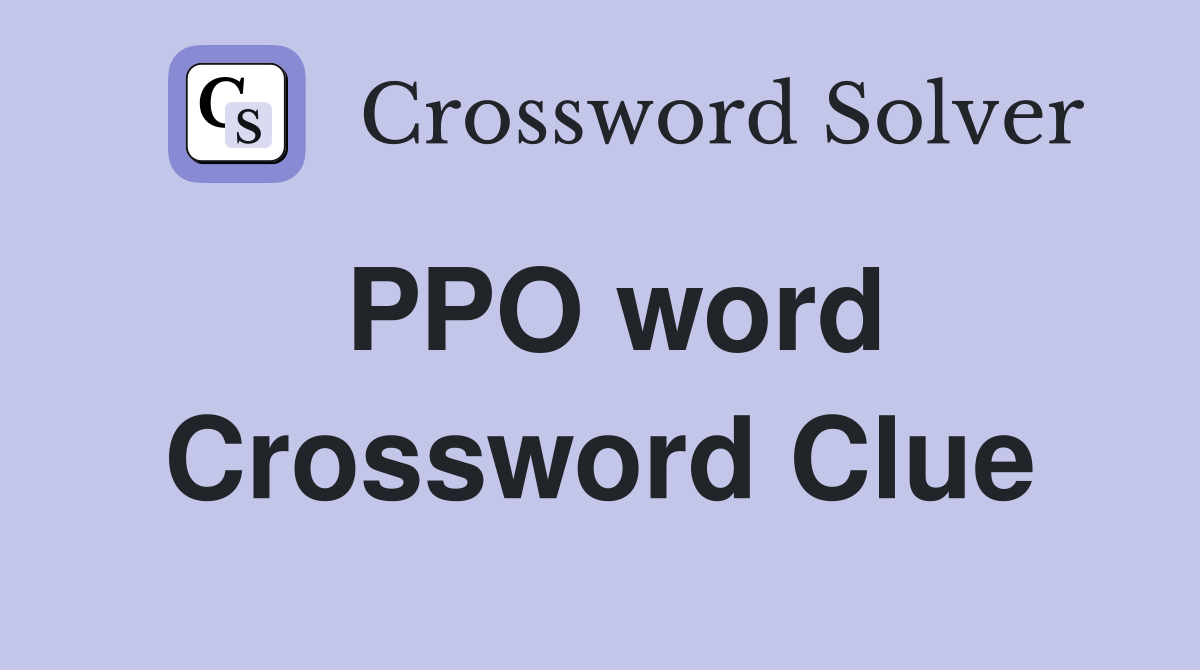 PPO word Crossword Clue