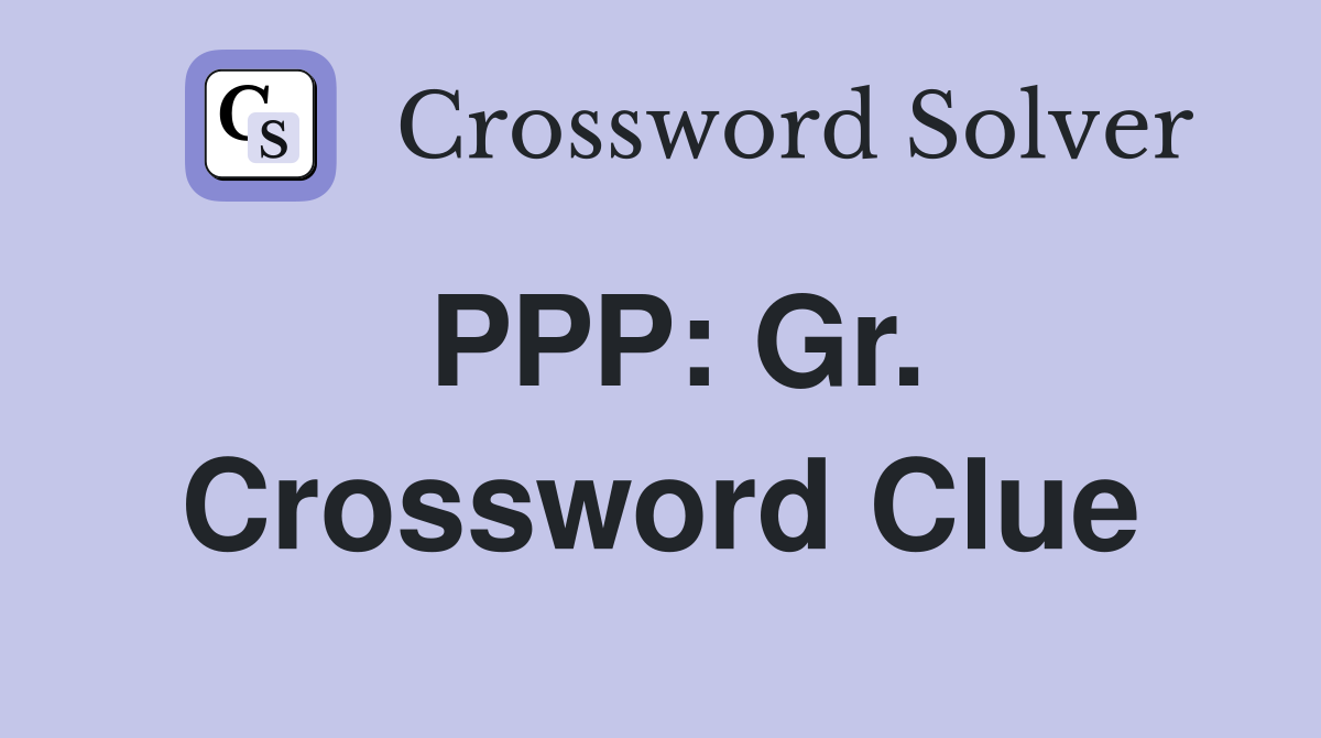 PPP: Gr. Crossword Clue
