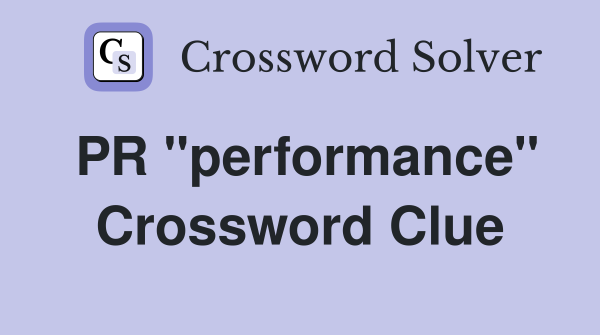 PR ''performance'' Crossword Clue