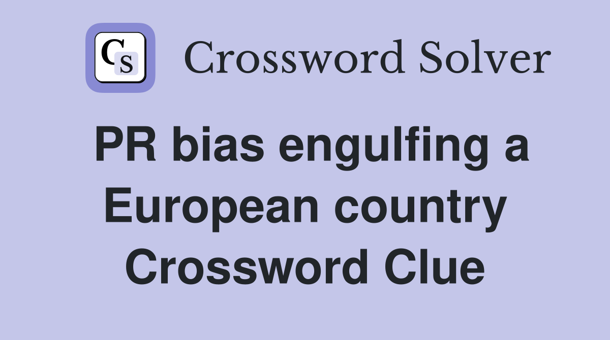 PR bias engulfing a European country Crossword Clue