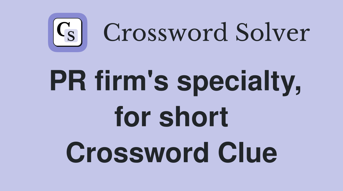 PR firm's specialty, for short Crossword Clue