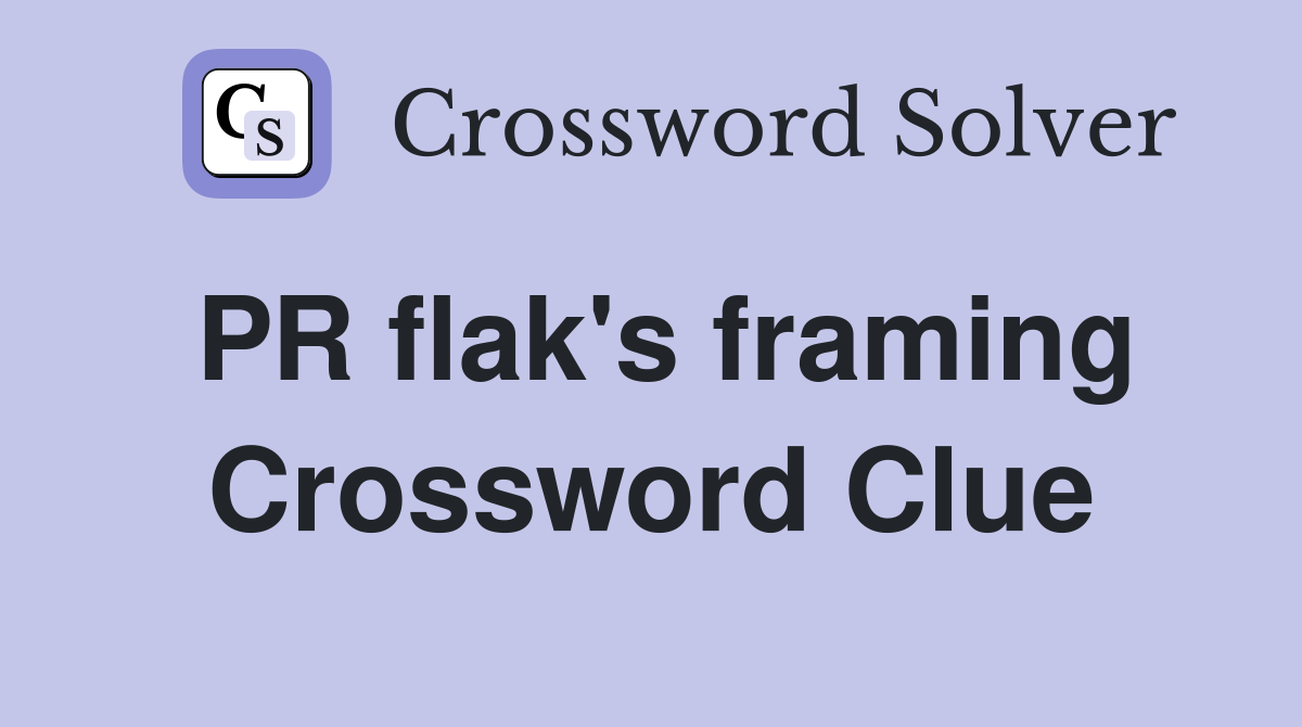 PR flak's framing Crossword Clue