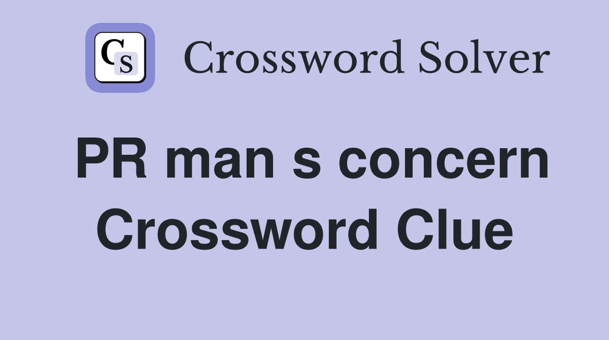 PR man s concern Crossword Clue