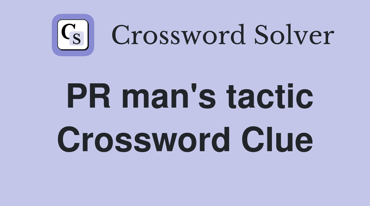PR man's tactic Crossword Clue