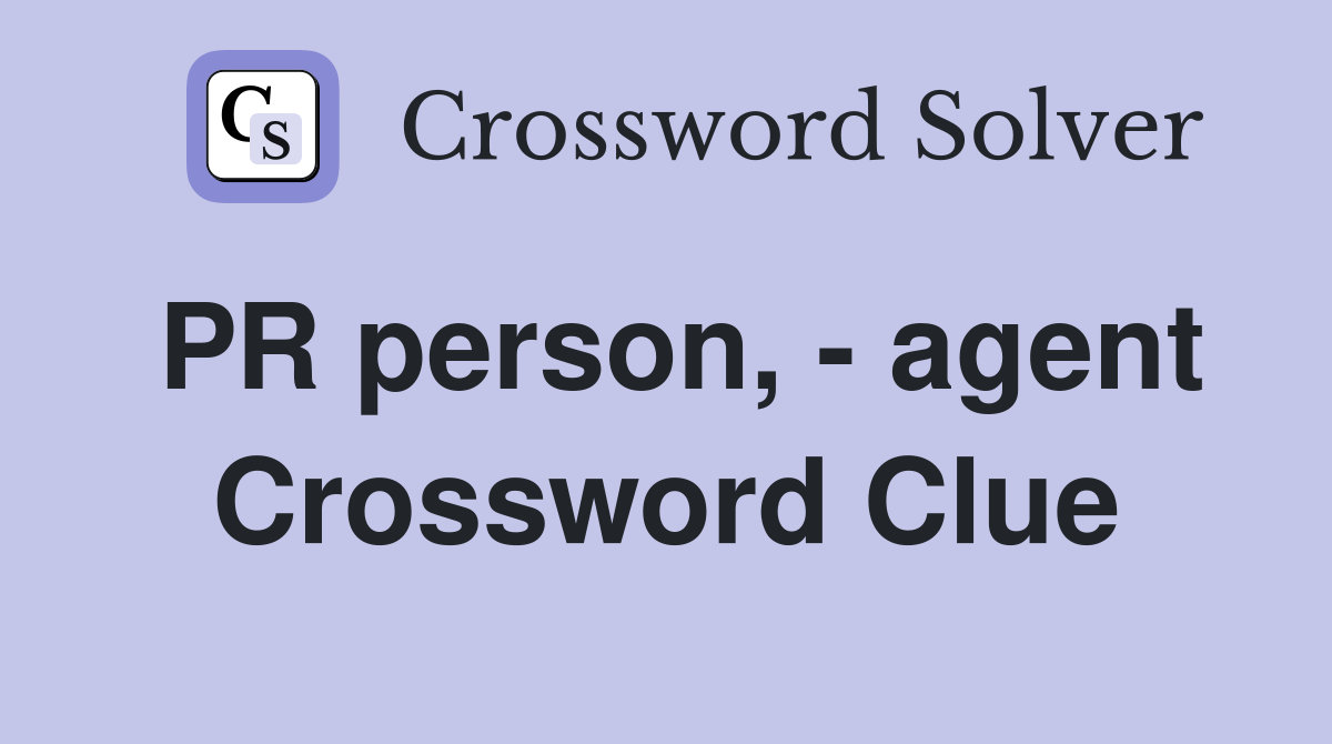 PR person, - agent Crossword Clue