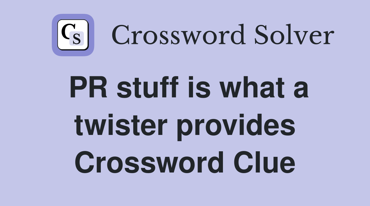 PR stuff is what a twister provides Crossword Clue