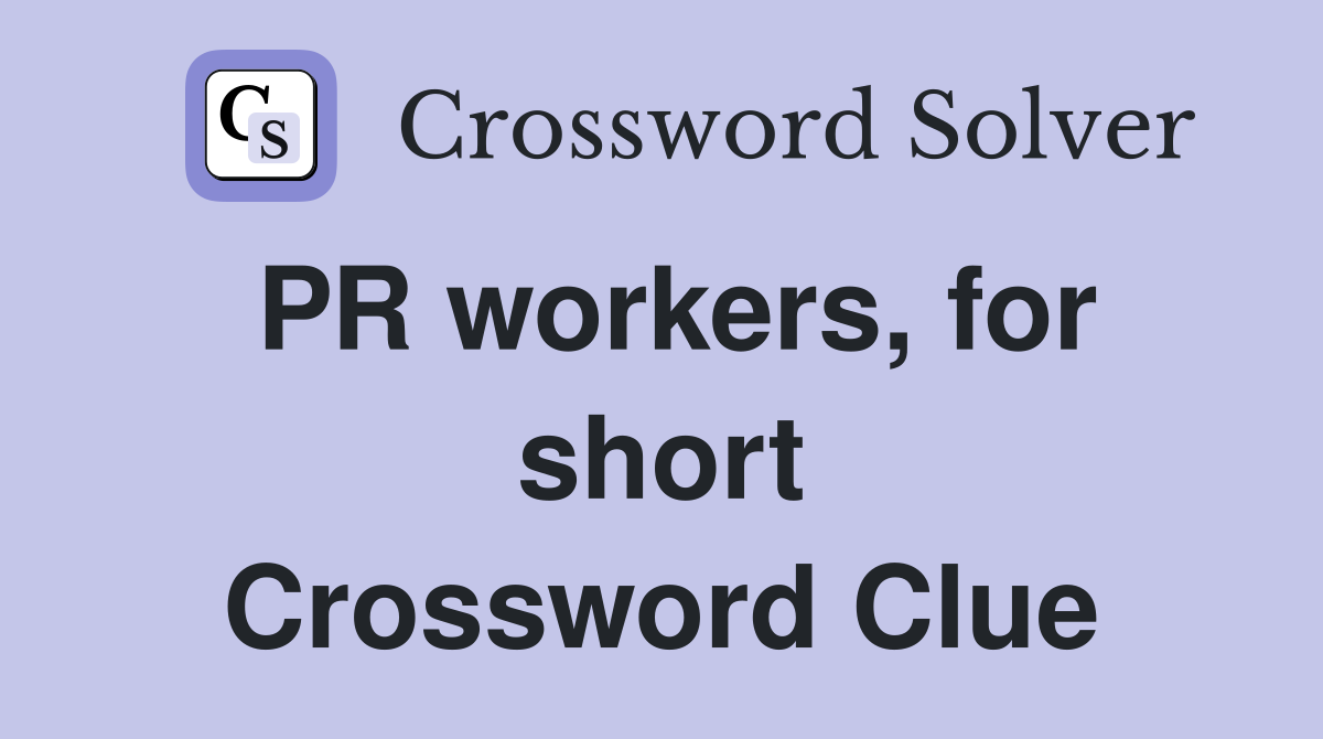 PR workers, for short Crossword Clue