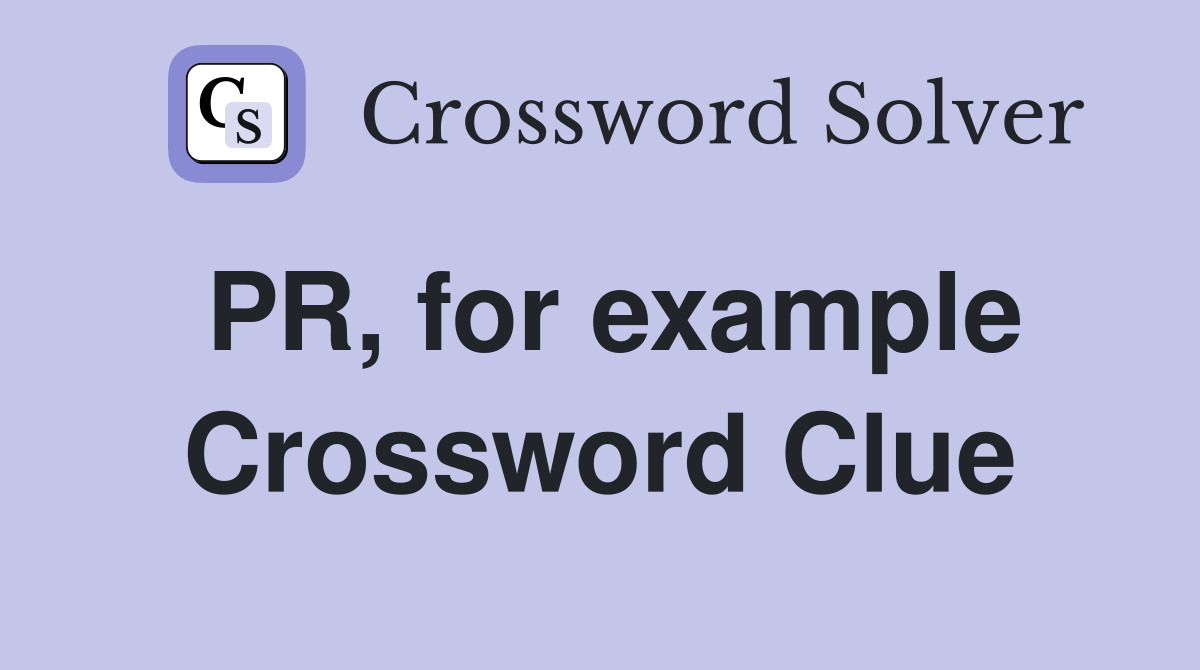PR, for example Crossword Clue
