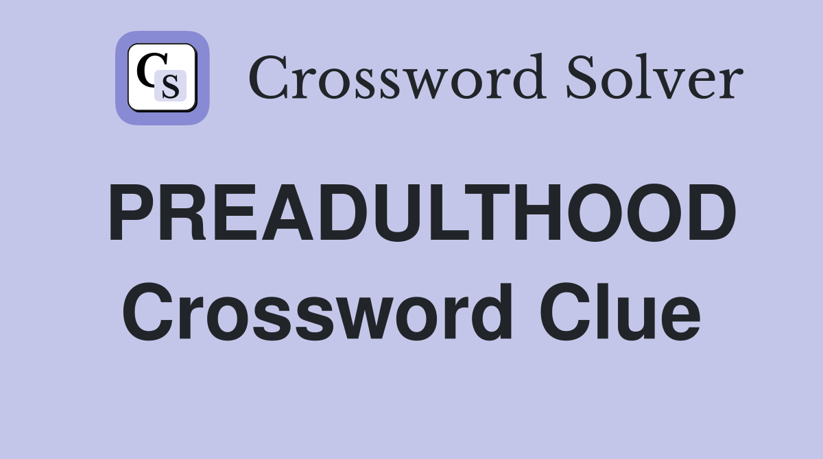 PREADULTHOOD Crossword Clue
