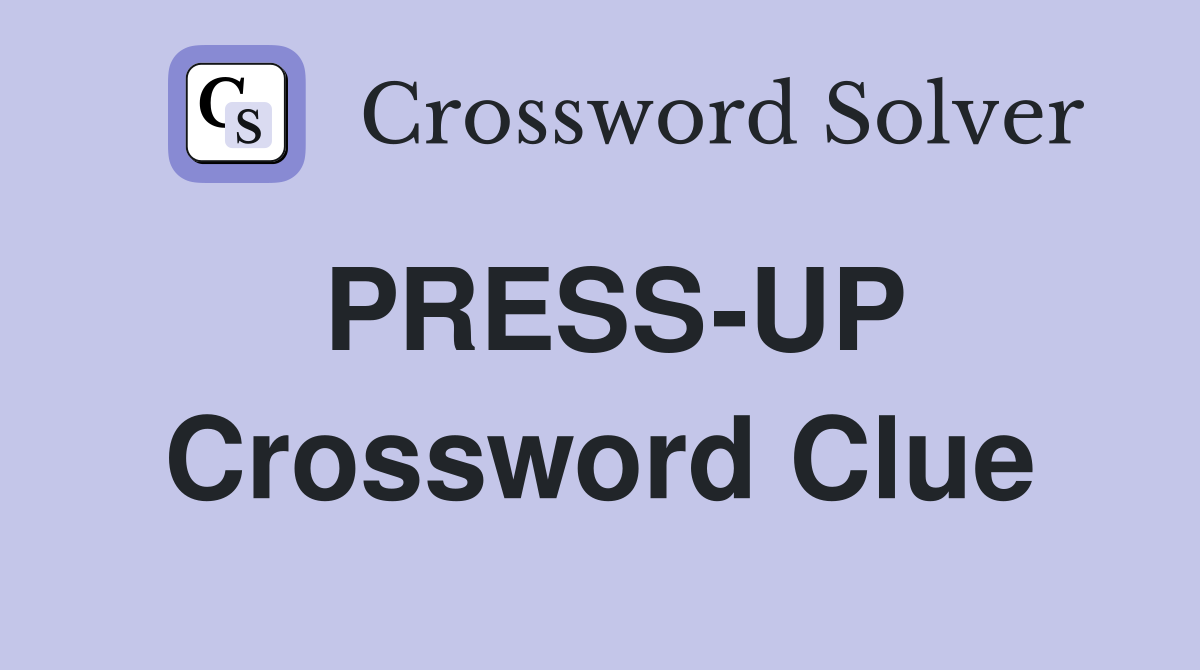 PRESS-UP Crossword Clue