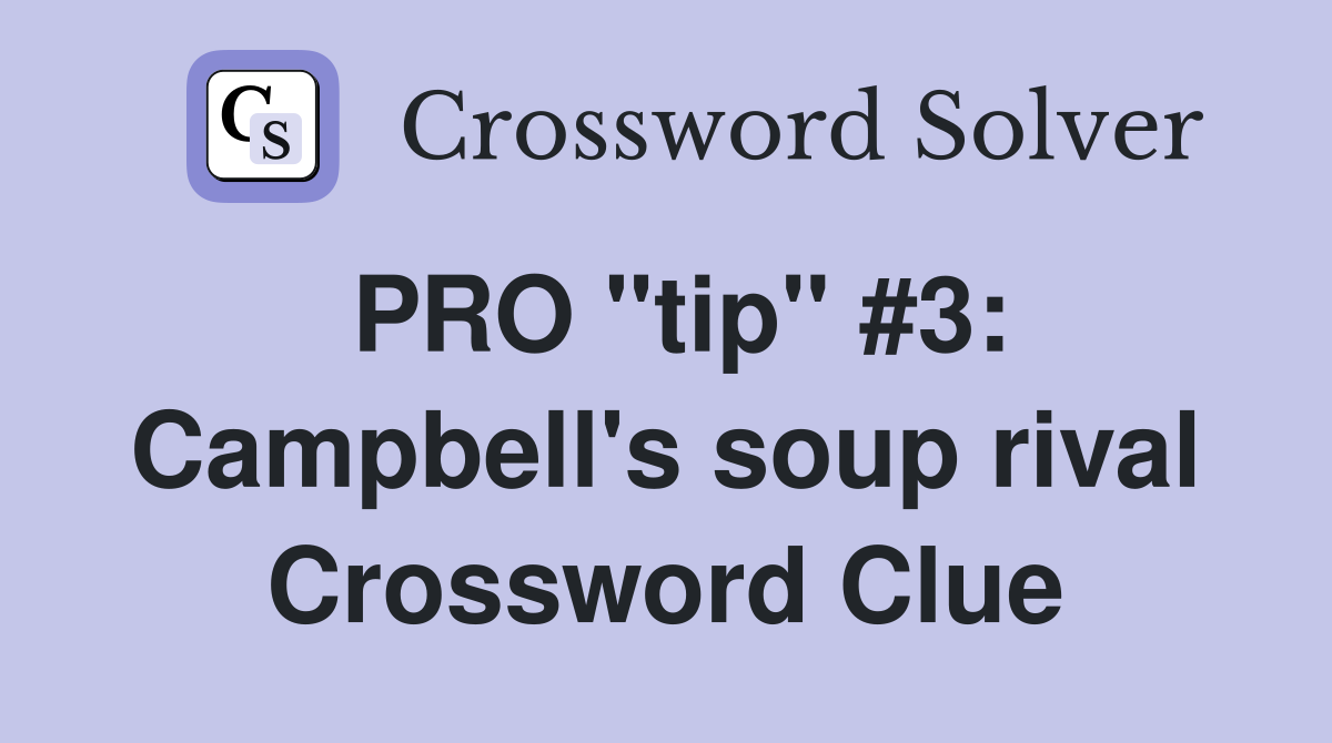 PRO "tip" #3: Campbell's soup rival Crossword Clue