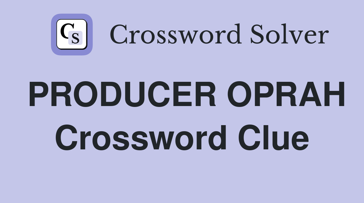 PRODUCER OPRAH Crossword Clue
