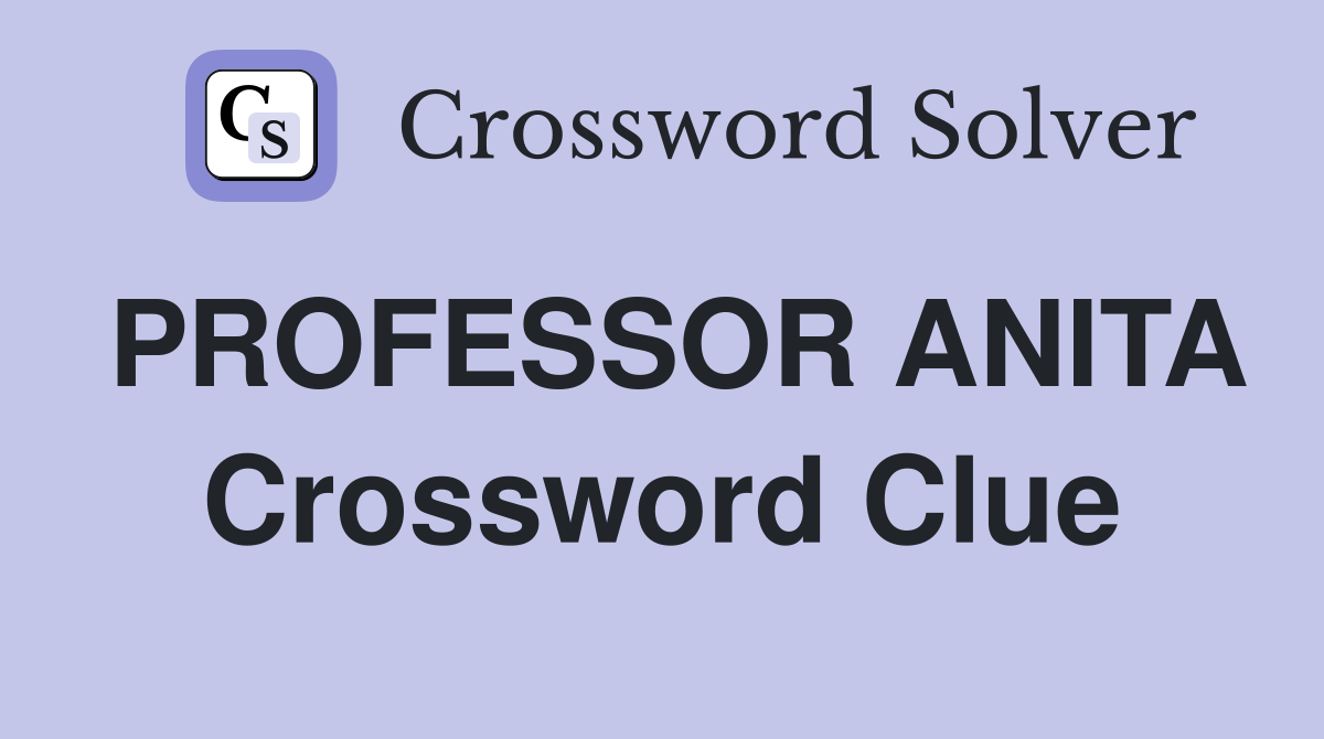 PROFESSOR ANITA Crossword Clue