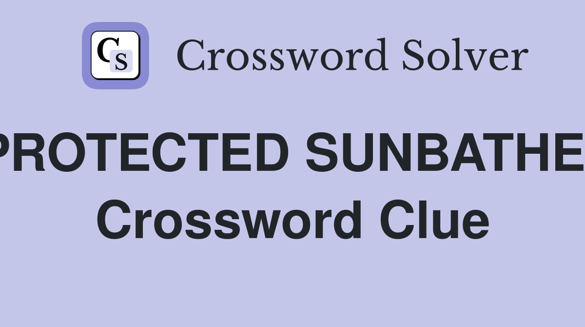 PROTECTED SUNBATHER Crossword Clue
