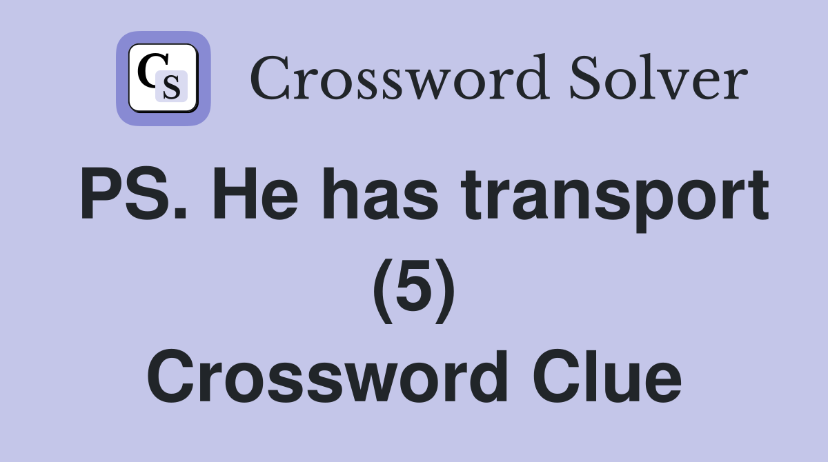 PS. He has transport (5) Crossword Clue