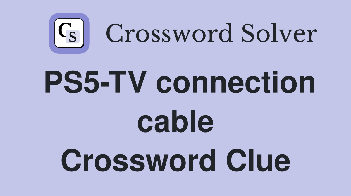 PS5-TV connection cable Crossword Clue