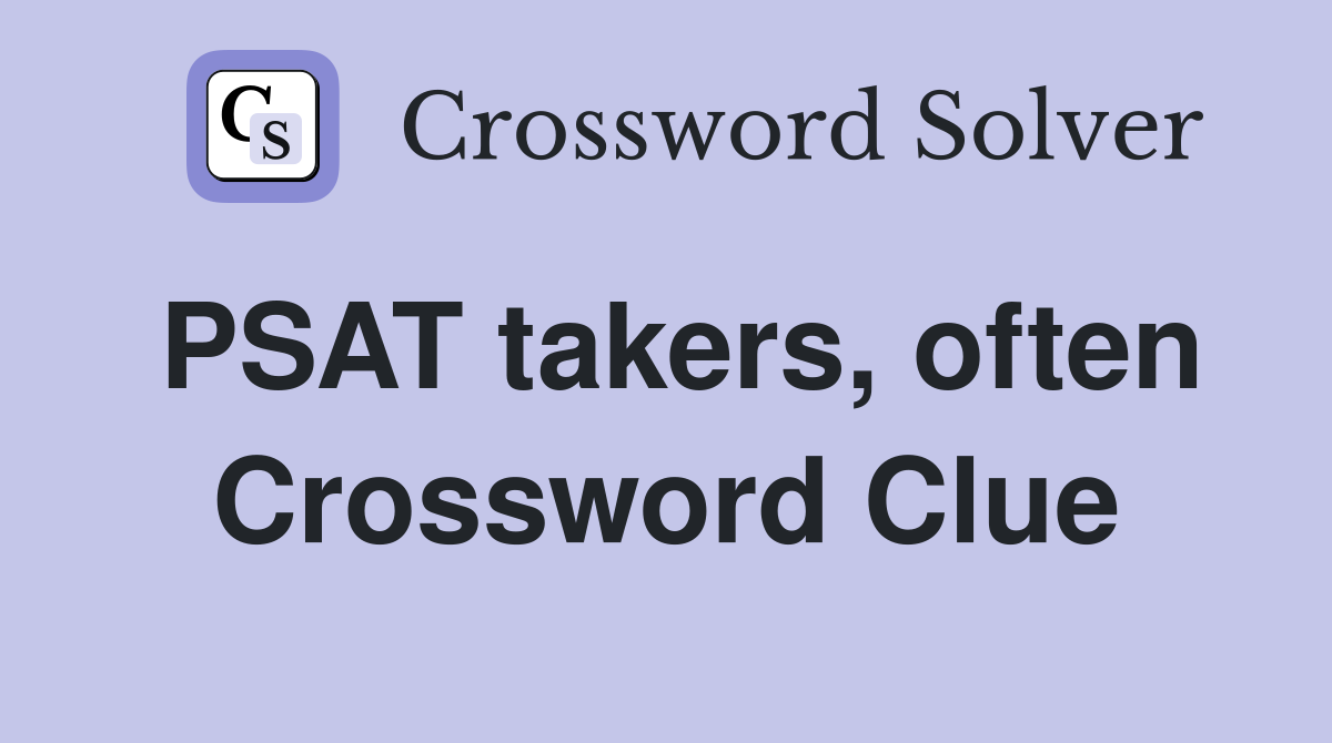 PSAT takers, often Crossword Clue