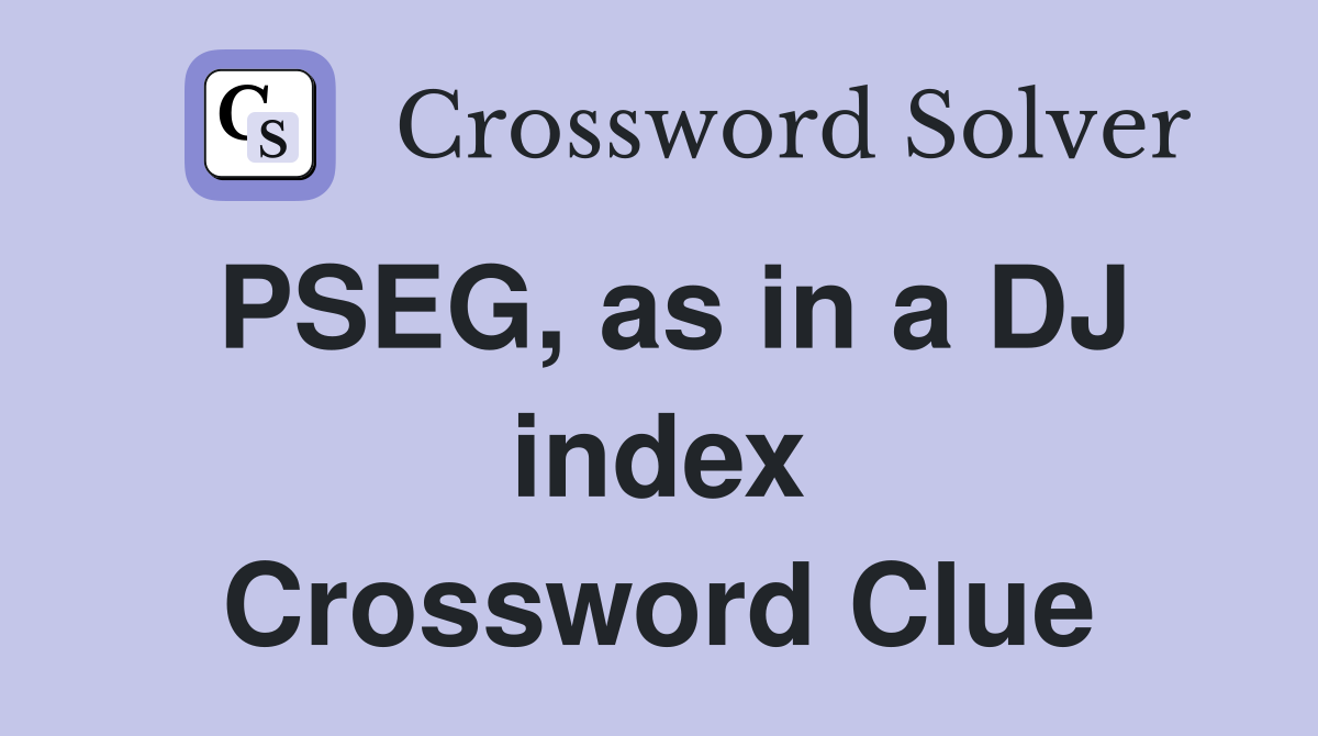 PSEG, as in a DJ index Crossword Clue