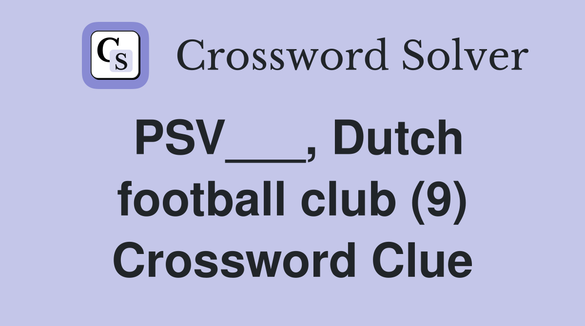 PSV___, Dutch football club (9) Crossword Clue