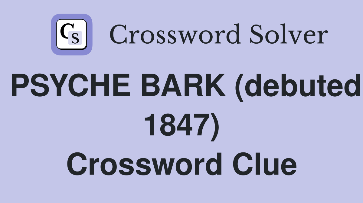 PSYCHE BARK (debuted 1847) Crossword Clue