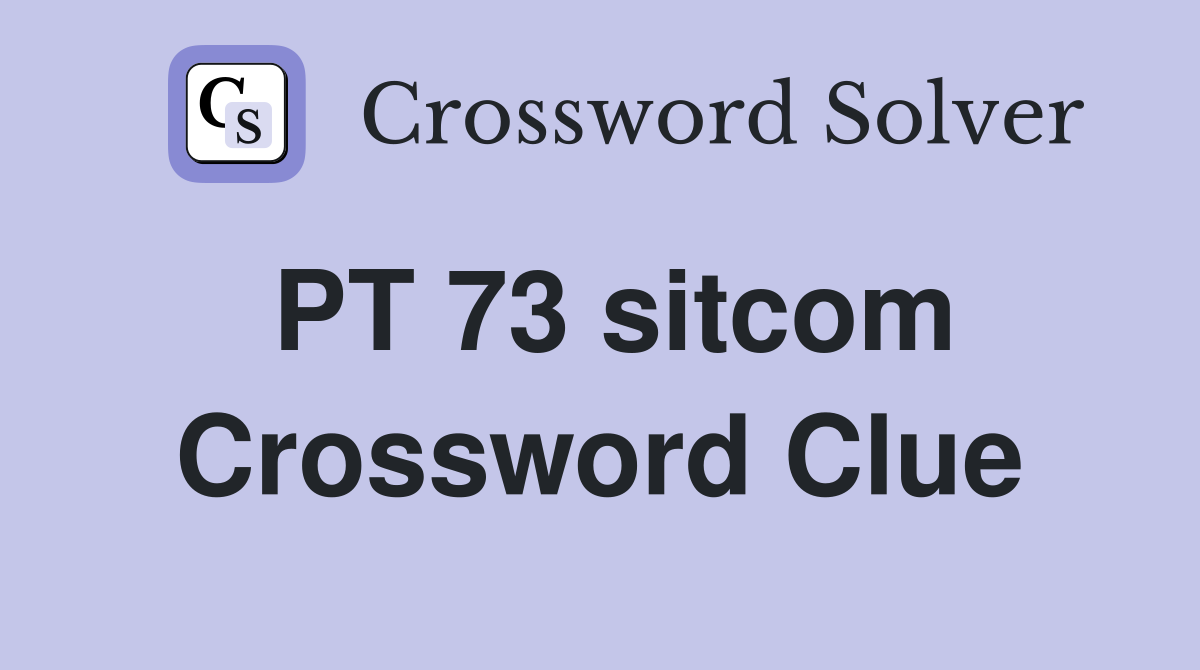PT 73 sitcom Crossword Clue