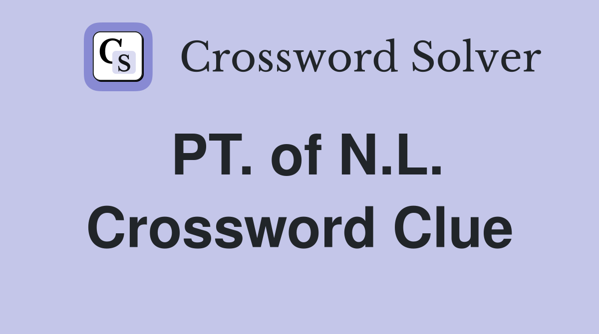 PT. of N.L. Crossword Clue