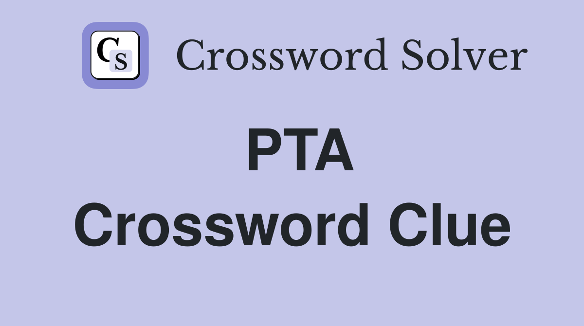 PTA Crossword Clue