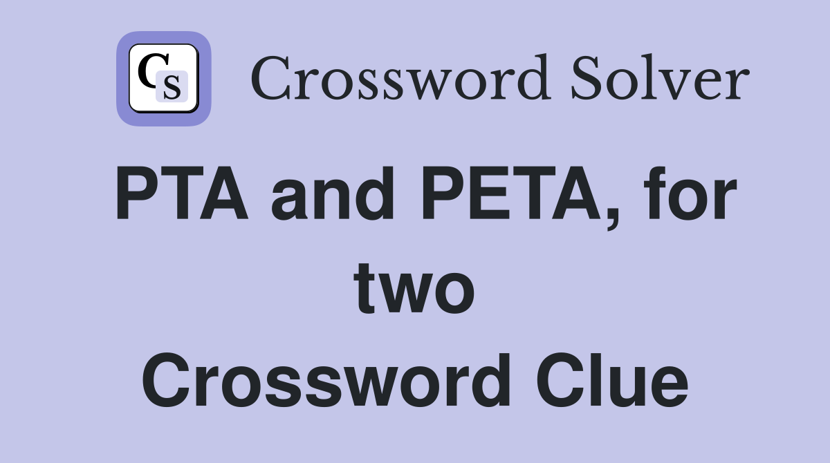 PTA and PETA, for two Crossword Clue