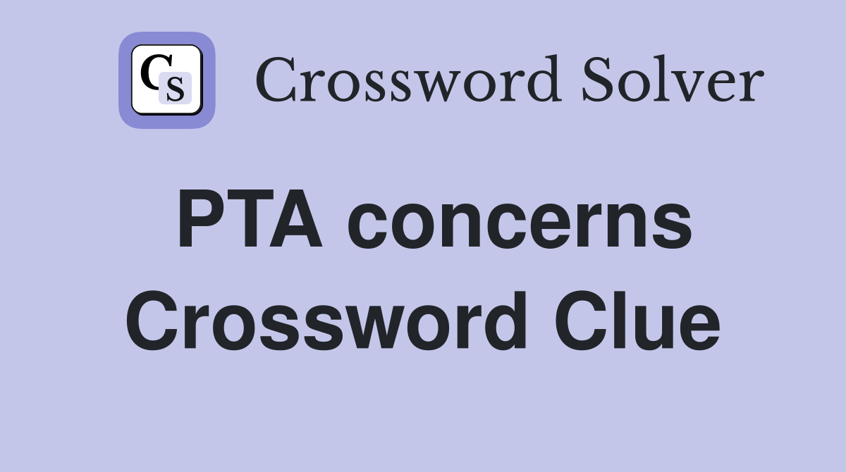 PTA concerns Crossword Clue