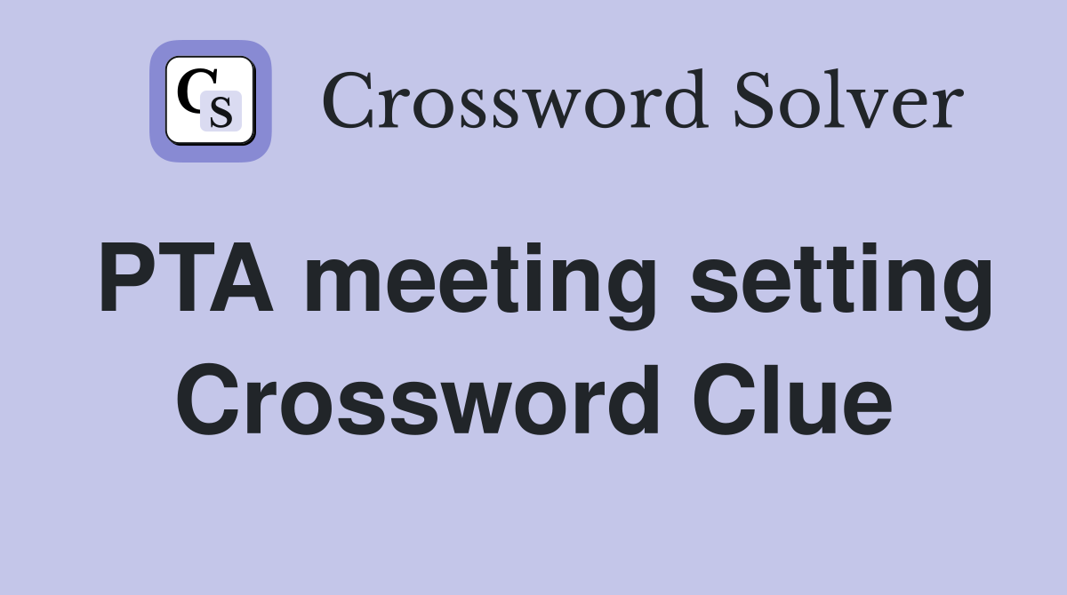 PTA meeting setting Crossword Clue
