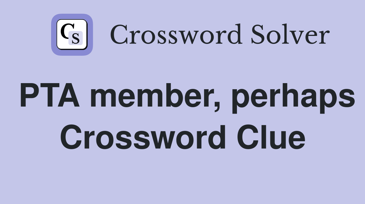 PTA member, perhaps Crossword Clue