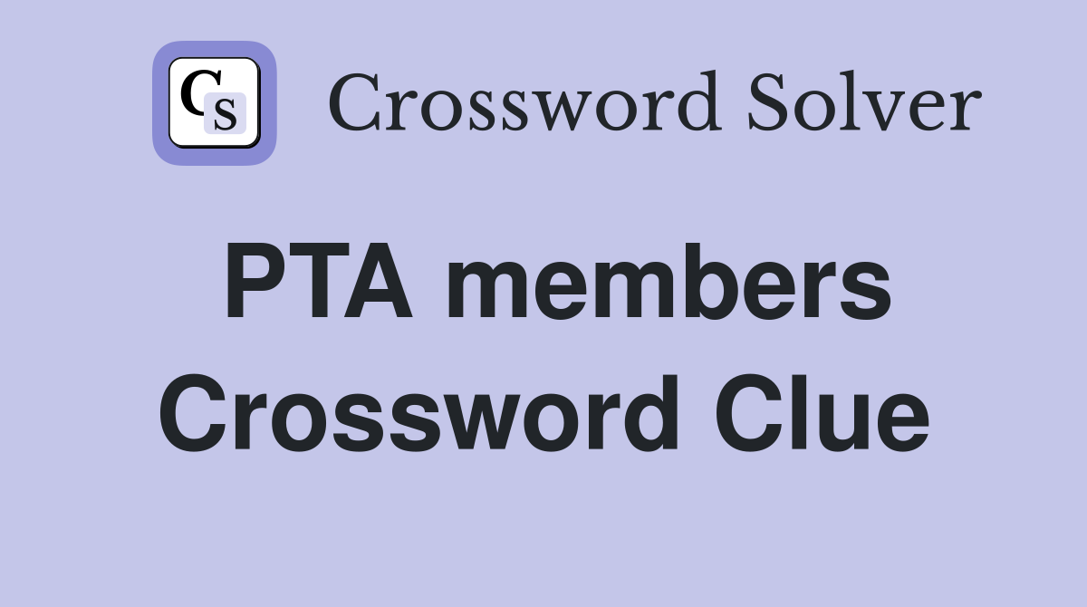 PTA members Crossword Clue