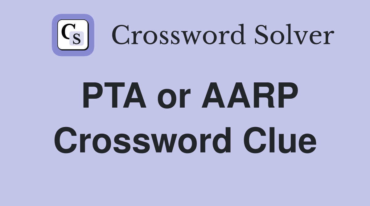 PTA or AARP Crossword Clue