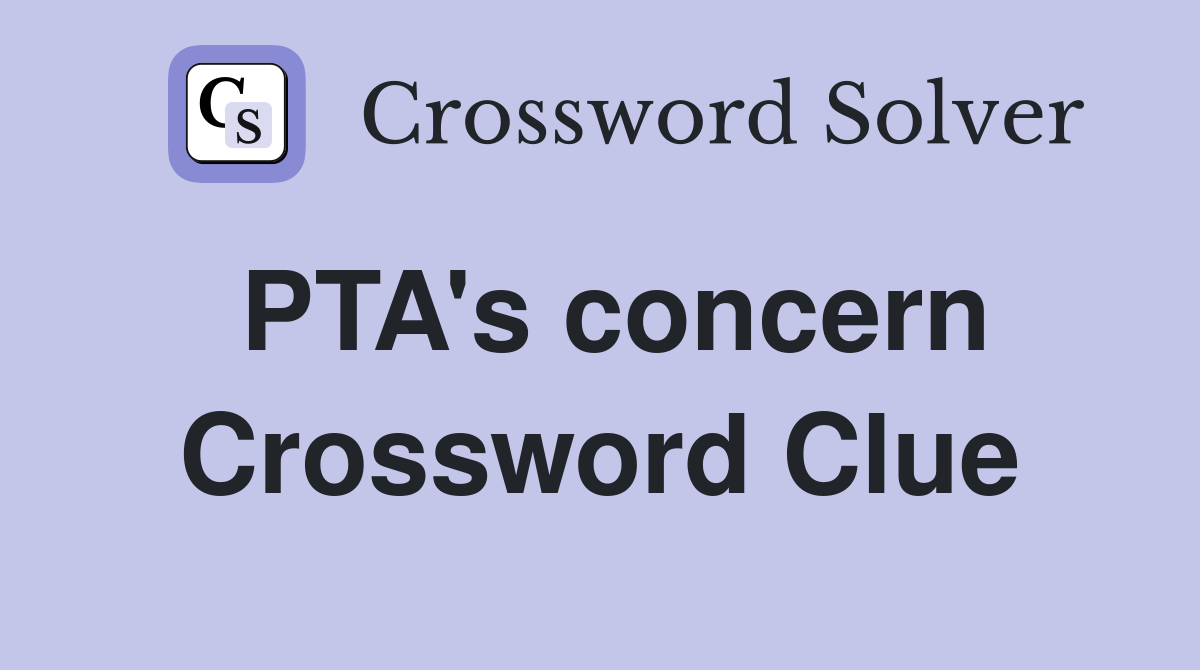 PTA's concern Crossword Clue