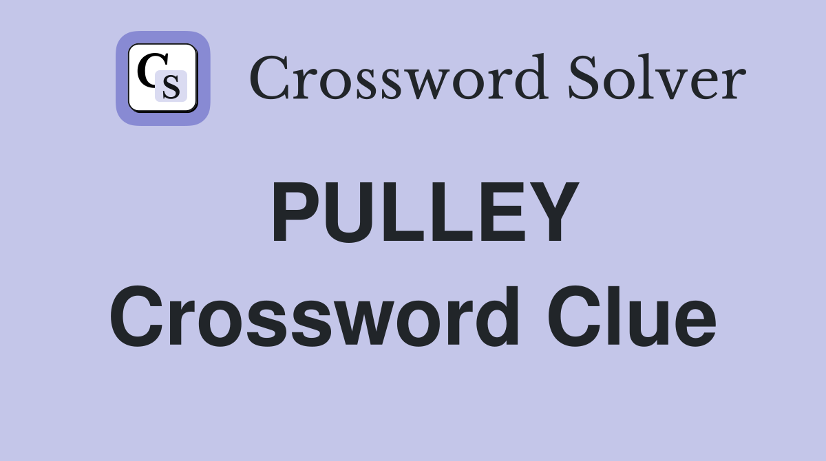 PULLEY Crossword Clue