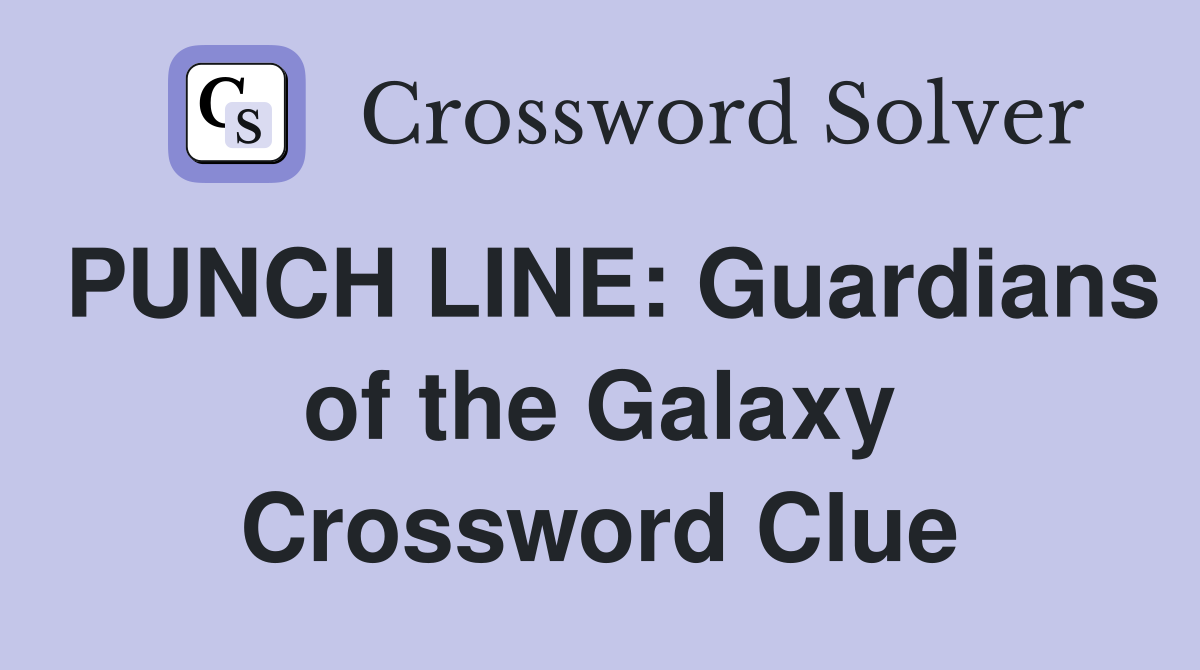 PUNCH LINE: Guardians of the Galaxy Crossword Clue