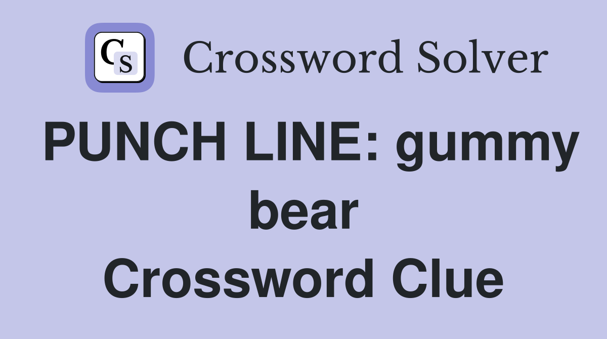 PUNCH LINE: gummy bear Crossword Clue