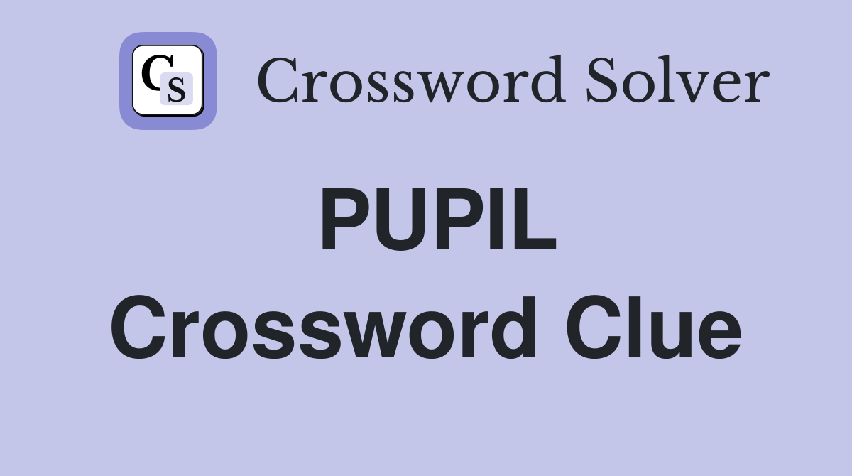 PUPIL Crossword Clue