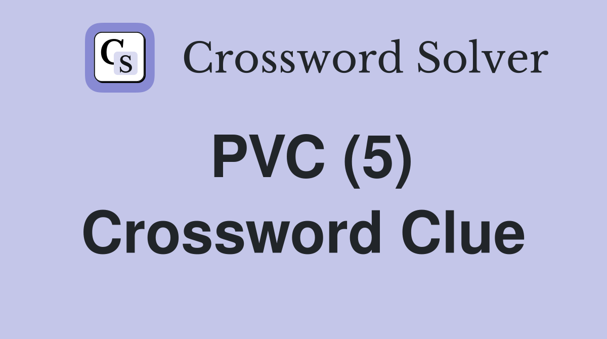 PVC (5) Crossword Clue