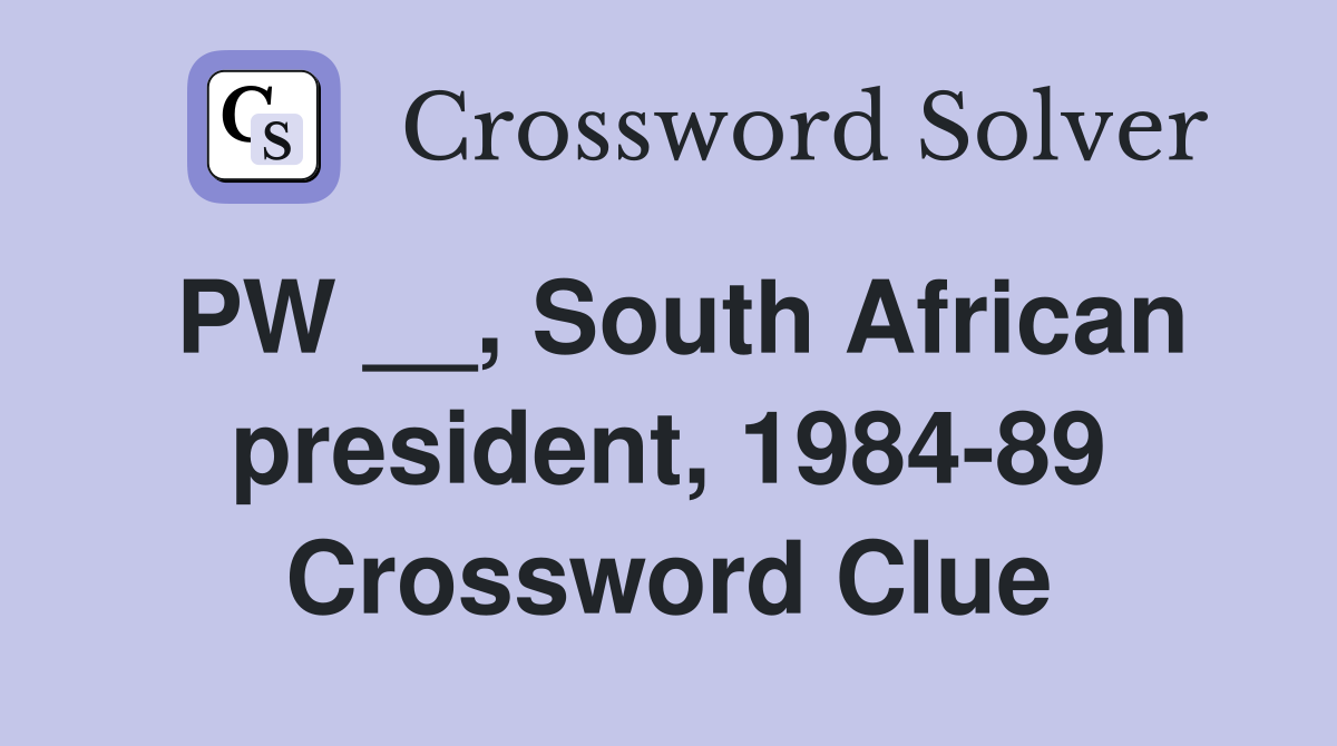 PW __, South African president, 1984-89 Crossword Clue