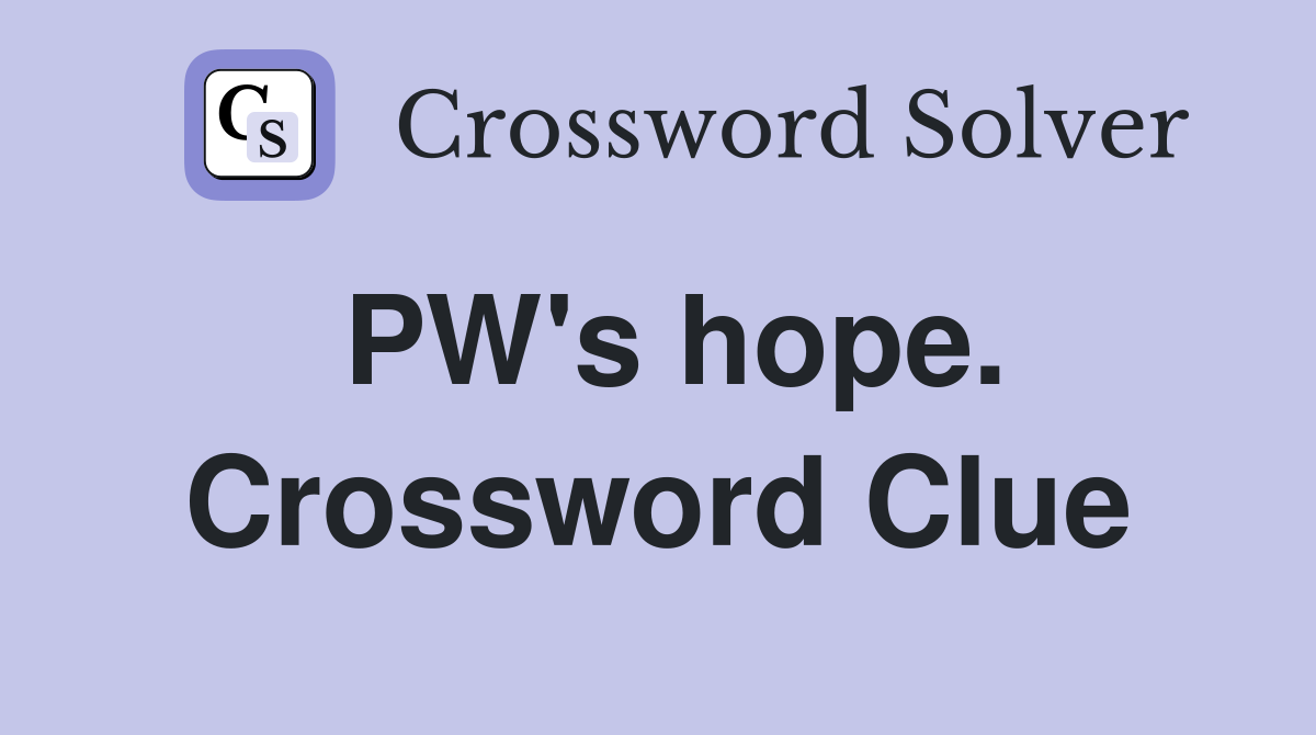 PW's hope. Crossword Clue
