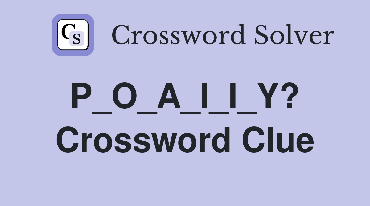 P_O_A_I_I_Y?  Crossword Clue