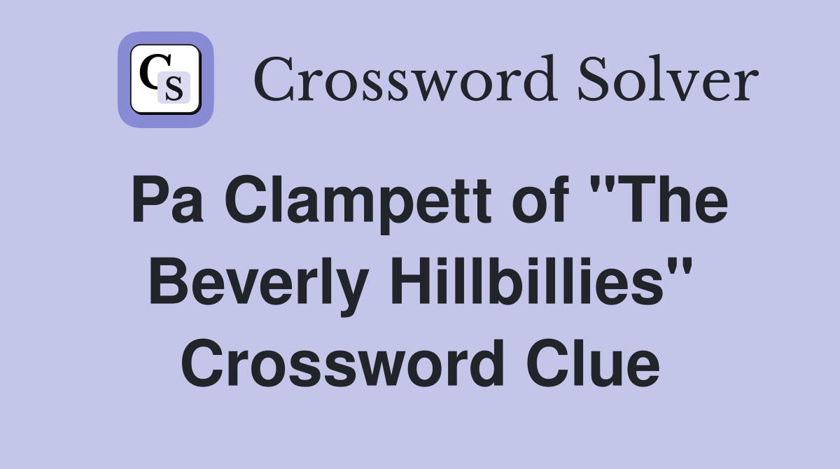Pa Clampett of "The Beverly Hillbillies" Crossword Clue