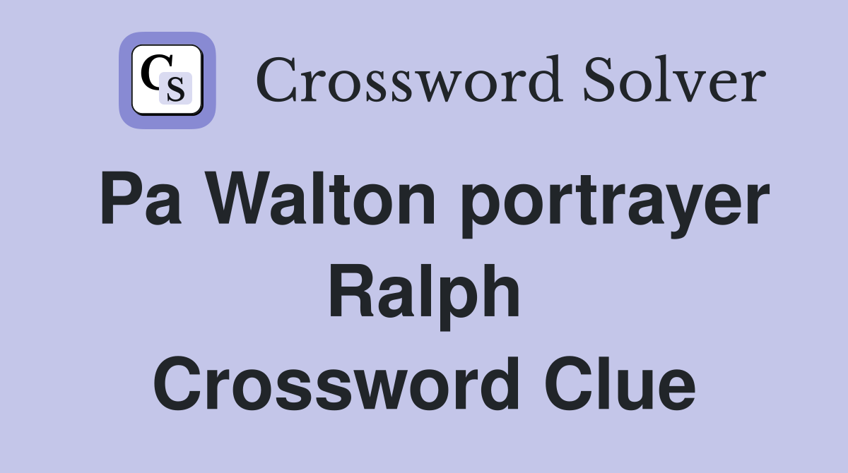 Pa Walton portrayer Ralph Crossword Clue