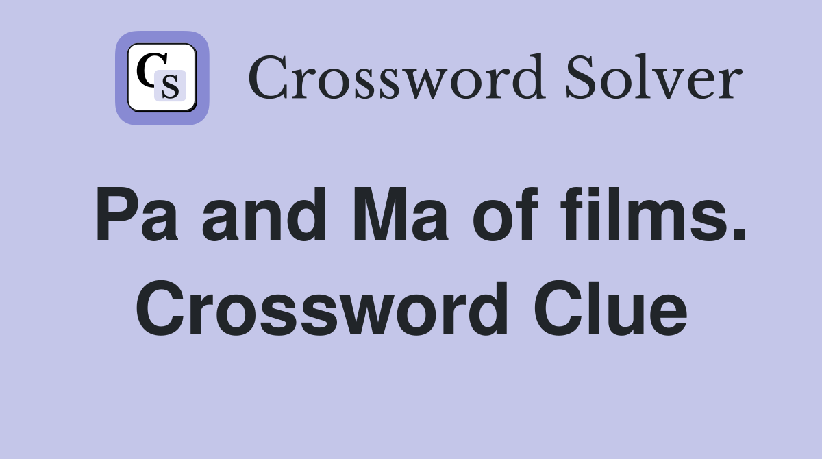 Pa and Ma of films. Crossword Clue
