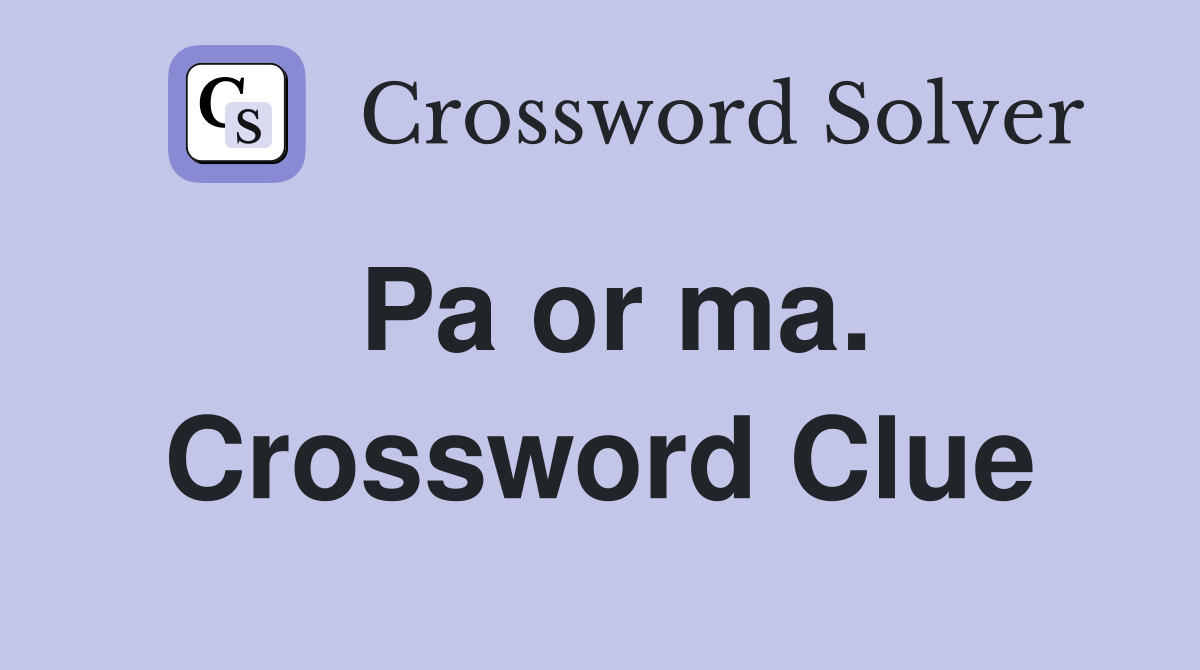 Pa or ma. Crossword Clue